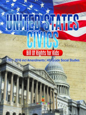 cover image of United States Civics--Bill of Rights for Kids--1787--2016 incl Amendments--4th Grade Social Studies